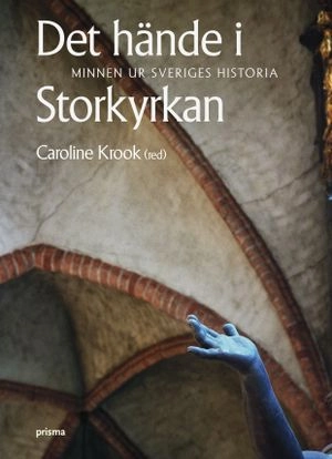 Det hände i Storkyrkan : minnen ur Sveriges historia