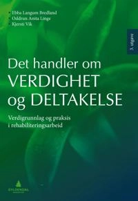 Det handler om verdighet og deltakelse : verdigrunnlag og praksis i rehabiliteringsarbeid; Ebba Langum Bredland; 2011