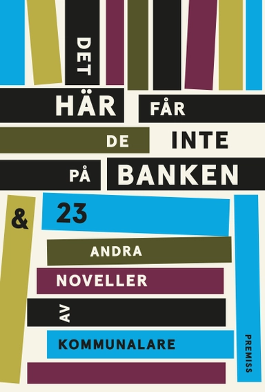 Det här får de inte på banken : och 23 andra noveller av kommunalare