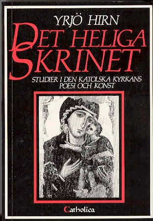 Det heliga skrinet : studier i den katolska kyrkans poesi och konst; Yrjö Hirn; 1987