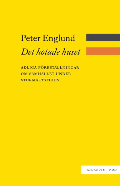 Det hotade huset : adliga föreställningar om samhället under stormaktstiden; Peter Englund; 2012