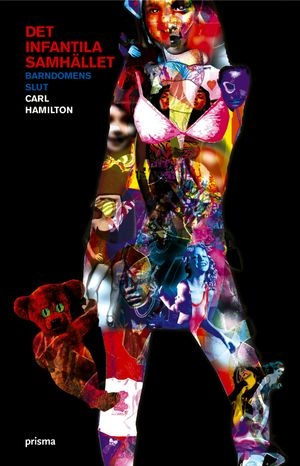Det infantila samhället : barndomens slut; Carl Hamilton; 2004