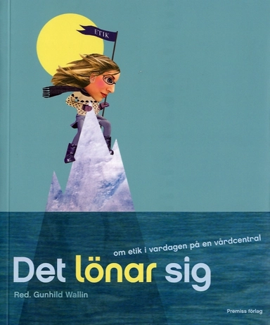 Det lönar sig : om etik i vardagen på en vårdcentral