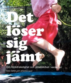 Det löser sig jämt; Sara Dahlin, Johanna Lauri; 2013