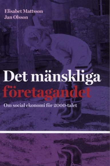 Det mänskliga företagandet : om social ekonomi för 2000-talet; Elisabeth Mattsson, Jan Olsson; 2009