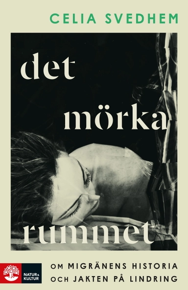 Det mörka rummet : om migränens historia och jakten på lindring; Celia Svedhem; 2023