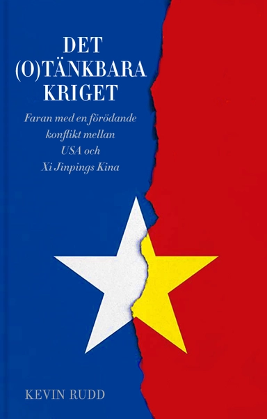 Det(o)tänkbara kriget : risken för en förödande konflikt mellan USA och Xi Jinpings Kina; Kevin Rudd; 2024