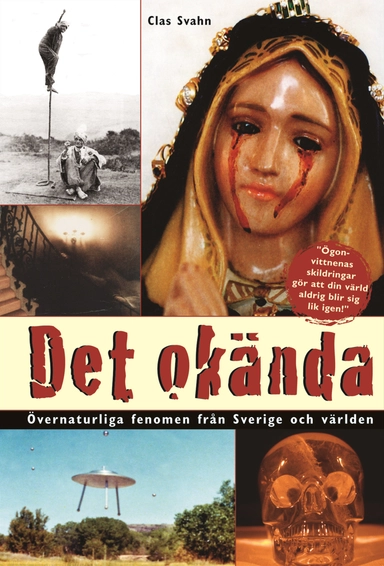 Det okända : övernaturliga fenomen från Sverige och världen; Clas Svahn; 2007
