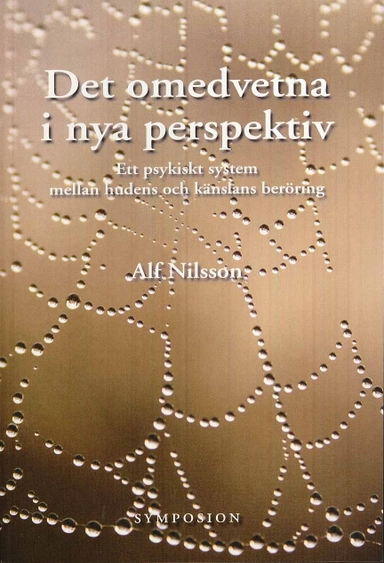 Det omedvetna i nya perspektiv : ett psykiskt system mellan huden och känslans beröring; Alf Nilsson; 2009