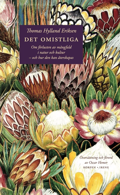 Det omistliga : om förlusten av mångfald i natur och kultur - och hur den kan återskapas