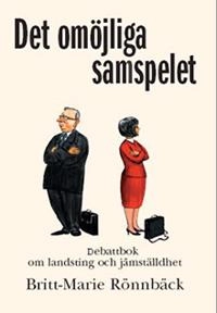 Det omöjliga samspelet : debattbok om landsting och jämställdhet; Britt-Marie Rönnbäck; 2005