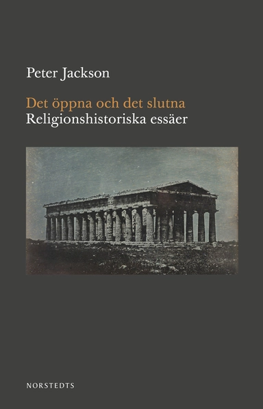 Det öppna och det slutna : religionshistoriska essäer; Peter Jackson; 2019
