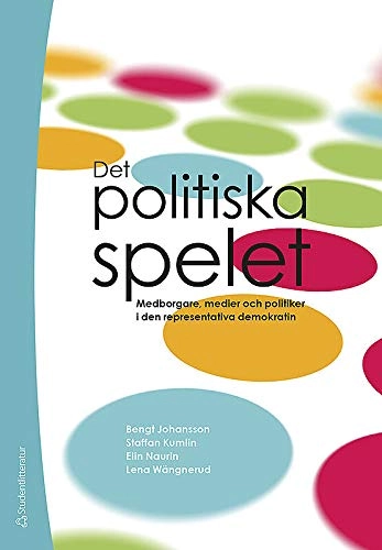 Det politiska spelet : medborgare, medier och politiker i den representativa demokratin