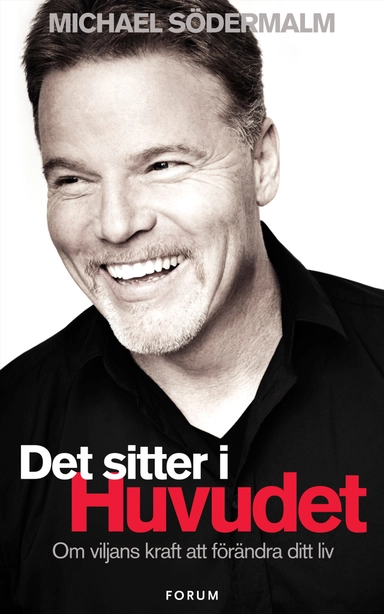 Det sitter i huvudet : om viljans kraft att förändra ditt liv; Michael Södermalm; 2013