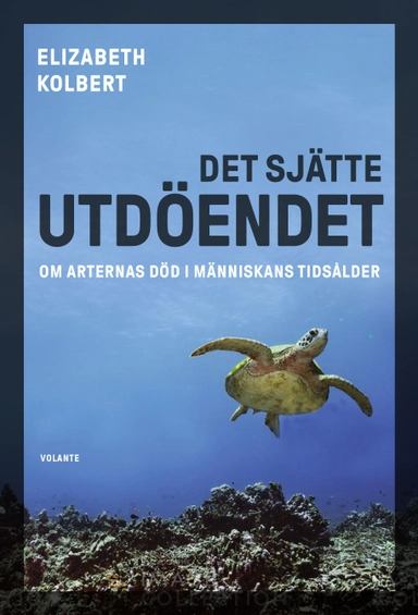 Det sjätte utdöendet : om arternas död i människans tidsålder; Elizabeth Kolbert; 2021