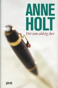 Det som aldrig sker; Anne Holt; 2005