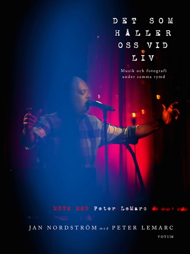 Det som håller oss vid liv : möte med Peter LeMarc; Peter LeMarc, Jan Nordström; 2014