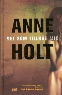 Det som tillhör mig; Anne Holt; 2003
