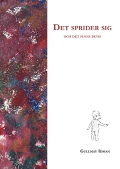 Det sprider sig : och det finns bevis; Gullmay Idman; 2014