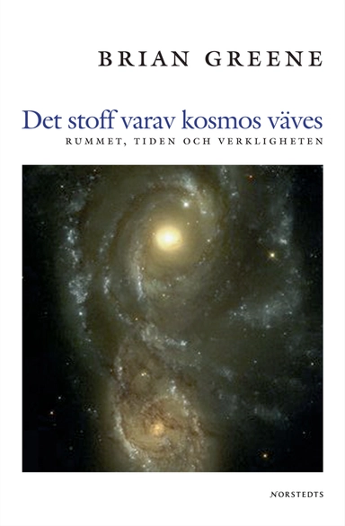 Det stoff varav kosmos väves : Rummet, tiden och verkligheten; Brian Greene; 2005