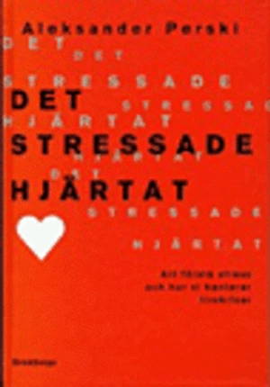 Det stressade hjärtat : Att förstå stress och hur vi hanterar livskriser