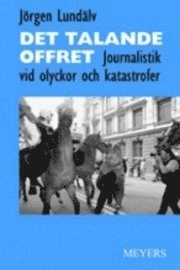 Det talande offret. Journalistik vid olyckor och katastrofer
