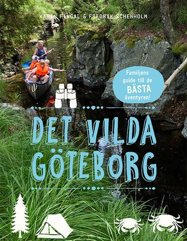 Det vilda Göteborg : familjens guide till de bästa äventyren; Karin Fingal; 2016