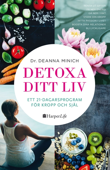 Detoxa ditt liv : ett 21-dagars program för kropp och själ; Deanna Minich; 2017