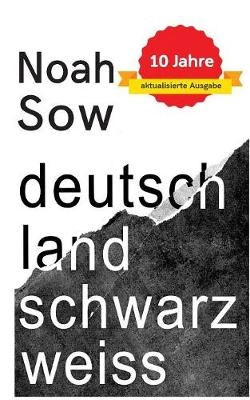 Deutschland Schwarz Weiss : der alltägliche Rassismus; Noah Sow; 2018