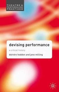 Devising performance : a critical history; Deirdre Heddon; 2006