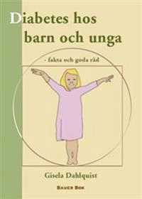 Diabetes hos barn och unga : fakta och goda råd; Gisela Dahlquist; 2006