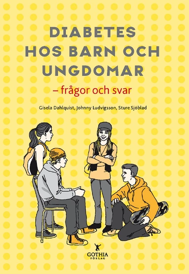 Diabetes hos barn och ungdomar : frågor och svar; Gisela Dahlquist, Johnny Ludvigsson, Sture Sjöblad; 2008
