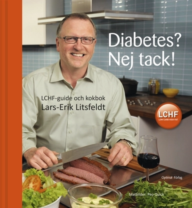 Diabetes? Nej tack! : LCHF-guide och kokbok; Lars-Erik Litsfeldt; 2010