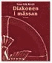 Diakonen i mässan : en praktisk teologi för diakoner