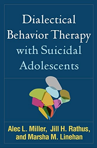 Dialectical behavior therapy with suicidal adolescents; Alec L. Miller; 2017