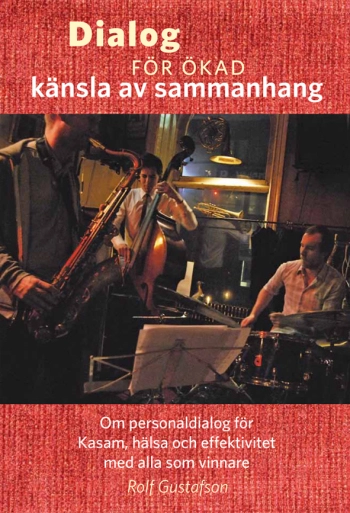 Dialog för ökad känsla av sammanhang : om personaldialog för Kasam, hälsa och effektivitet med alla som vinnare; Rolf Gustafson; 2014
