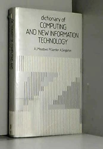 Dictionary of computing and new information technology; Arthur Jack Meadows; 1984