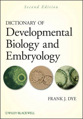 Dictionary of Developmental Biology and Embryology; Frank J. Dye; 2012