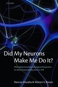 Did My Neurons Make Me Do It?; Nancey Murphy, Warren S Brown, Nancey Murphy, Warren S Brown; 2009