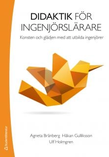 Didaktik för ingenjörslärare : konsten och glädjen med att utbilda ingenjörer