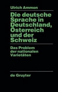 Die deutsche Sprache in Deutschland, Österreich und der Schweiz : das Problem der nationalen Varietäten; Ulrich Ammon; 1995