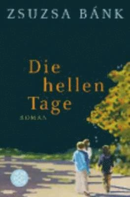 Die hellen Tage : Roman; Zsuzsa Bánk; 2013