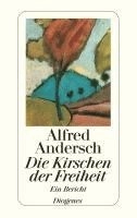 Die Kirschen der Freiheit : ein Bericht; Alfred Andersch; 2006