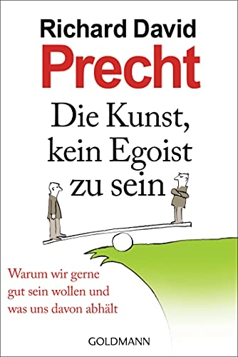 Die Kunst, kein Egoist zu sein; Richard David Precht; 2012