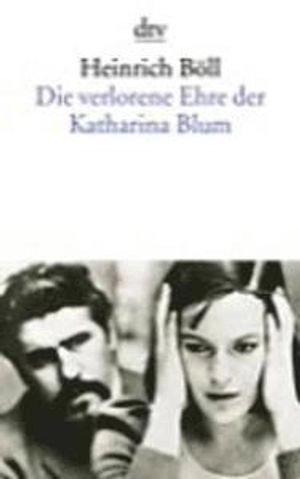 Die verlorene Ehre der Katharina Blum oder: Wie Gewalt entstehen und wohin sie führen kann : Erzählung; Heinrich Böll; 1997