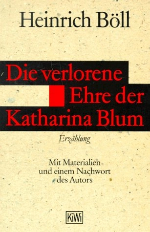 Die verlorene Ehre der Katharina Blum oder: Wie Gewalt entstehen und Wohin sie führen kann : Erzählung; Heinrich Böll; 1992