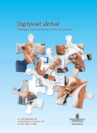 Digifysiskt vårdval. SOU 2019:42. Tillgänglig primärvård baserad på behov och kontinuitet : Slutbetänkande från utredningen Styrning för en mer jämlik vård (S 2017:08); Socialdepartementet; 2019