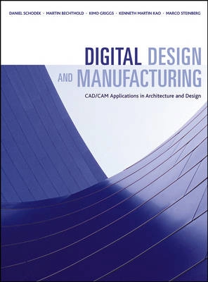 Digital Design and Manufacturing: CAD/CAM Applications in Architecture and; Daniel Schodek, Martin Bechthold, James Kimo Griggs; 2004