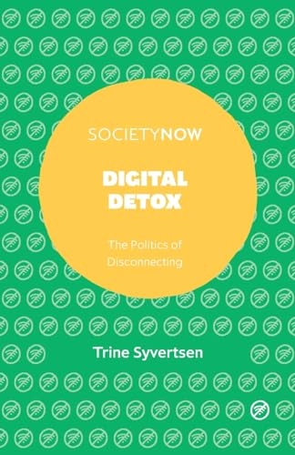 Digital detox : the politics of disconnecting; Trine Syvertsen; 2020