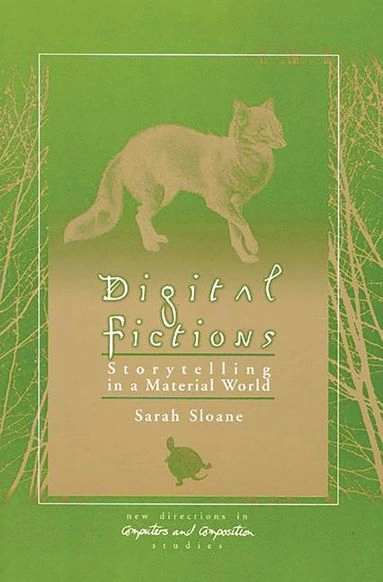 Digital fictions : storytelling in a material world; Sarah Sloane; 2000